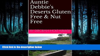 FREE DOWNLOAD  Auntie Debbie s Deserts   Gluten Free   Nut Free  FREE BOOOK ONLINE