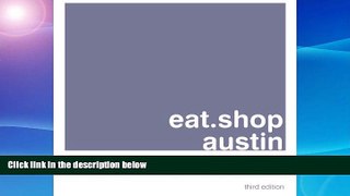Buy NOW  eat.shop austin: A Curated Guide of Inspired and Unique Locally Owned Eating and Shopping