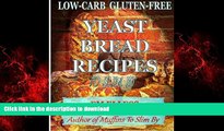 Best book  Low-Carb Gluten-Free Yeast Bread Recipes to Slim By online