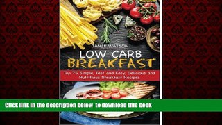 Read books  Low-Carb Breakfast: Top 75 Simple, Fast and Easy, Delicious and Nutritious Breakfast
