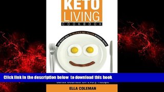 GET PDFbook  Keto Living Cookbook: Lose Weight with 101 Delicious and Low Carb Ketogenic Recipes