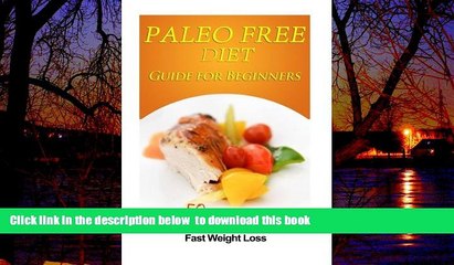 Read book  Paleo Free Diet Guide for Beginners: Over 50 Paleo Free Diet Recipes for Optimal