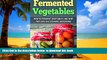 Read book  Fermented Vegetables: How To Ferment Vegetables And Why They Are The Ultimate