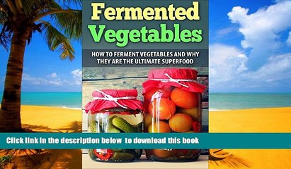 Read book  Fermented Vegetables: How To Ferment Vegetables And Why They Are The Ultimate