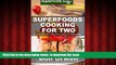 Read books  Superfoods Cooking For Two: Over 170 Quick   Easy Gluten Free Low Cholesterol Low Fat