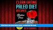 Read books  Clean Eating Paleo Diet Gluten Free Recipes: Wheat Free, Lactose Free, Sugar Free