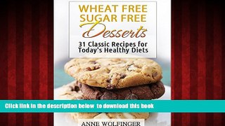 Read books  Wheat Free Sugar Free Desserts: 31 Classic Recipes for Today s Healthy Diets (Wheat