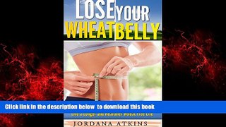 Read books  Wheat Belly Diet: Lose Your Wheat Belly - Why You Should and How You Can Avoid Wheat