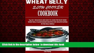Read books  Wheat Belly Slow Cooker  Cookbook:: Top 90+ Delicious, and Easy-To-Cook for Busy Mom