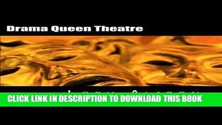 Read Now Drama Queen Theatre: Original Monologues, Duets, 10 Minute Plays, One-Acts, Full-Length