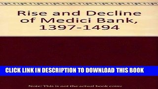 Ebook The Rise and Decline of the Medici Bank, 1397-1494 Free Read