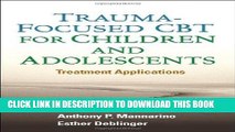 Read Now Trauma-Focused CBT for Children and Adolescents: Treatment Applications PDF Book