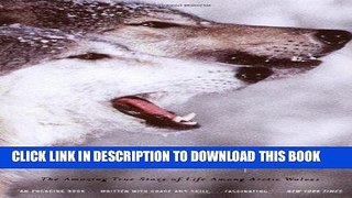 Ebook Never Cry Wolf : Amazing True Story of Life Among Arctic Wolves Free Read