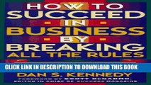 Best Seller How to Succeed in Business By Breaking All the Rules: A Plan for Entrepreneurs Free Read