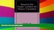 Must Have  Beyond the Tower: London for Return Travellers  Full Ebook
