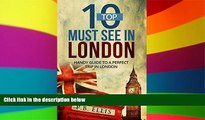 Must Have  London: Top 10 Must See In London: Handy Guide For A Perfect Trip In London (Travel