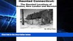 Ebook Best Deals  Haunted Connecticut: The Haunted Locations of Groton, New London and Norwich