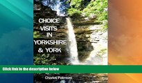 Buy NOW  Choice Visits in Yorkshire and York  , a 2016 UK guide (Choice Guides to Yorkshire)