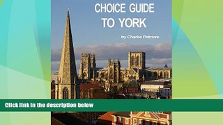 Buy NOW  Choice Guide to York, UK , a 2016 Yorkshire travel guidebook (Choice Guides to