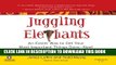Best Seller Juggling Elephants: An Easier Way to Get Your Most Important Things Done--Now! Free Read