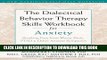 Ebook The Dialectical Behavior Therapy Skills Workbook for Anxiety: Breaking Free from Worry,
