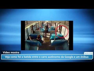 Veja como foi a batida entre o carro autônomo da Google e um ônibus