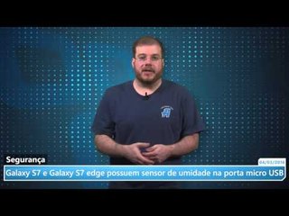 Galaxy S7 e Galaxy S7 edge possuem sensor de umidade na porta micro USB