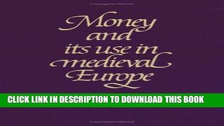 Best Seller Money and its Use in Medieval Europe Free Read