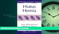 READ BOOK  Hiatus Hernia: Safe Alternatives Without Drugs (Thorsons Natural Health) FULL ONLINE