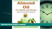 READ  Almond Oil for Health and Beauty: Discover the Various Health, Beauty and Culinary Secrets