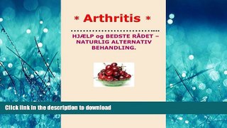 READ BOOK  * ARTHRITIS*  HELP and BEST ADVICE - NATURAL ALTERNATIVE. DANISH Edition. FULL ONLINE
