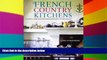 Must Have  French Country Kitchens: Authentic French Kitchen Design from Simple to Spectacular