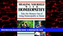 Read books  Healing Yourself with Homeopathy: Taking the Mystery Out of Using Homeopathy at Home