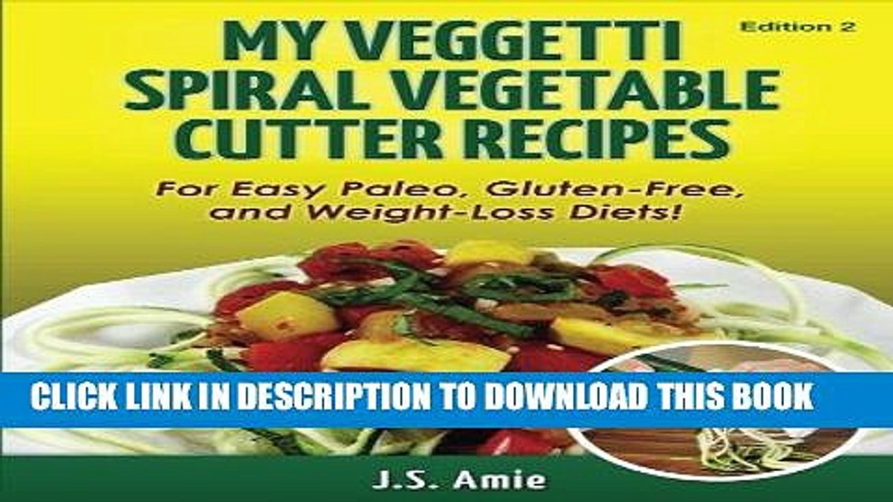 [PDF] My Veggetti Spiral Vegetable Cutter Recipe Book: For Easy Paleo, Gluten-Free and Weight Loss