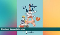 Must Have  Le Shop Guide: The best of Paris for the fashion traveller  Most Wanted