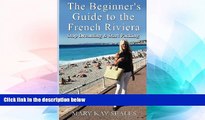 Ebook Best Deals  The Beginner s Guide to the French Riviera: Stop Dreaming   Start Packing  Full