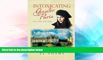 Ebook Best Deals  Intoxicating Greater Paris: Loire, Valley of the Kings (PJ Adams Intoxicating