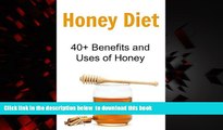 Best book  Honey Diet: 40  Benefits and Uses of Honey: (Honey Cure, Herbal Remedies, Essential