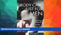EBOOK ONLINE  Body Care Just for Men: Natural Health Tips   Herbal Formulas for Skin