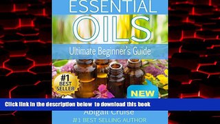 Best book  Essential Oils: Essential Oils (The Ultimate Beginner s Guide to Uncovering the Healing