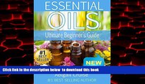 Best book  Essential Oils: Essential Oils (The Ultimate Beginner s Guide to Uncovering the Healing