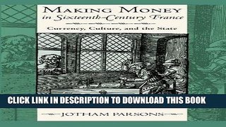 Ebook Making Money in Sixteenth-Century France: Currency, Culture, and the State Free Read
