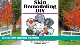 READ BOOK  Skin Remodeling DIY: An Introduction to the Underground World of Do-It-Yourself Skin
