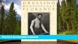 EBOOK ONLINE  Dressing Renaissance Florence: Families, Fortunes, and Fine Clothing (The Johns