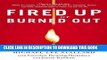 PDF Fired Up or Burned Out: How to Reignite Your Team s Passion, Creativity, and Productivity