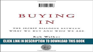 PDF Buying In: The Secret Dialogue Between What We Buy and Who We Are Popular Online