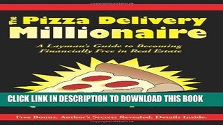 PDF The Pizza Delivery Millionaire: A Layman s Guide to Becoming Financially Free in Real Estate