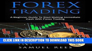 PDF Forex Trading: A Beginner Guide To Start Making Immediate Cash With Forex Trading (Volume 1)