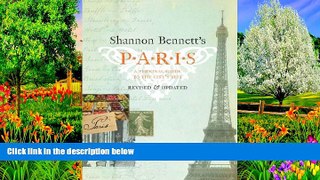 Best Deals Ebook  Shannon Bennett s Paris: A Personal Guide to the City s Best  Most Wanted
