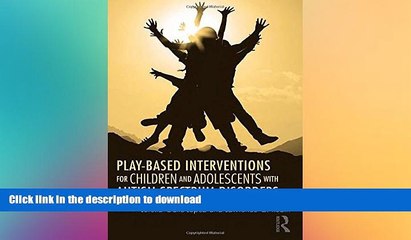 READ BOOK  Play-Based Interventions for Children and Adolescents with Autism Spectrum Disorders